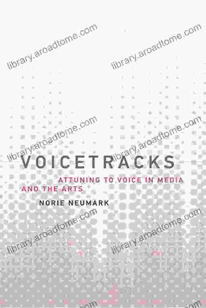 Attuning To Voice In Media And The Arts Book Cover Voicetracks: Attuning To Voice In Media And The Arts (Leonardo)