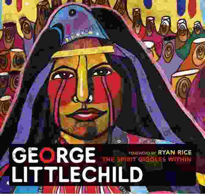 Book Cover Of 'George Littlechild: The Spirit Giggles Within' Featuring A Smiling George Littlechild And The Title In Vibrant Colors. George Littlechild: The Spirit Giggles Within