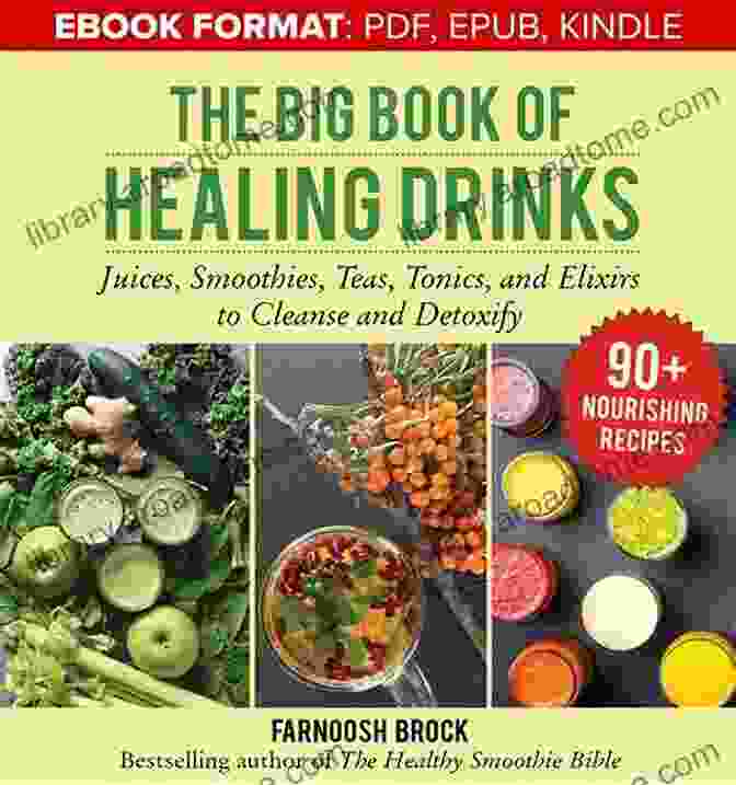 Book Cover Of 'Healing Tonics, Smoothies, And Juices' With A Vibrant Display Of Fruits, Vegetables, And Herbs Healing Tonics Smoothies And Juices: 100+ Elixirs For Your Heart And Soul