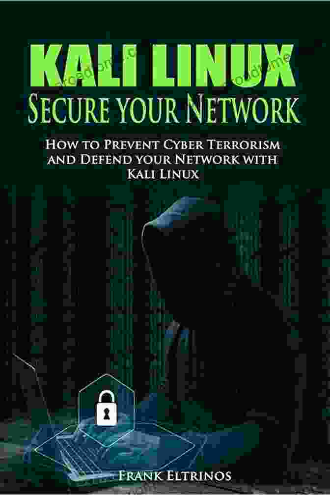 Book Cover Of 'How To Prevent Cyber Terrorism And Defend Your Network With Kali Linux' Kali Linux: Secure Your Network: How To Prevent Cyber Terrorism And Defend Your Network With Kali Linux