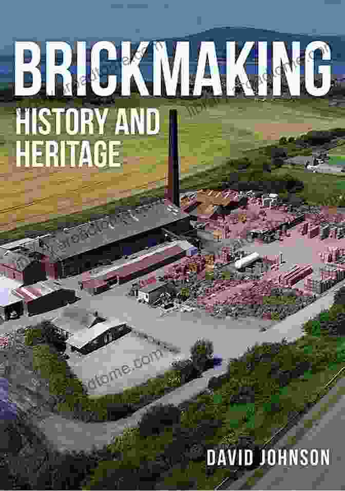 Brickwork Preservation Brickmaking: History And Heritage