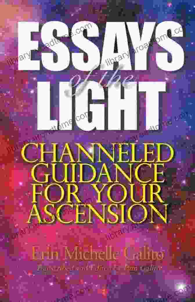 Channeled Guidance For Your Ascension Book Cover Essays Of The Light: Channeled Guidance For Your Ascension