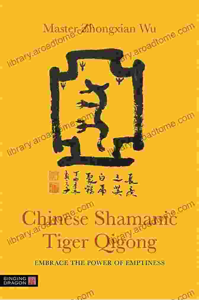 Chinese Shamanic Tiger Qigong Book Chinese Shamanic Tiger Qigong: Embrace The Power Of Emptiness