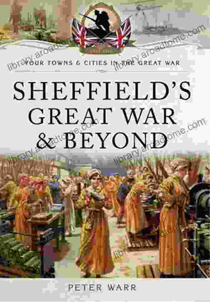 Cover Of The Book 'Sheffield Great War And Beyond 1916 1918' Featuring A Historic Black And White Photograph Of Sheffield During The War Sheffield S Great War And Beyond 1916 1918: 1916 1918 (Your Towns Cities In The Great War)