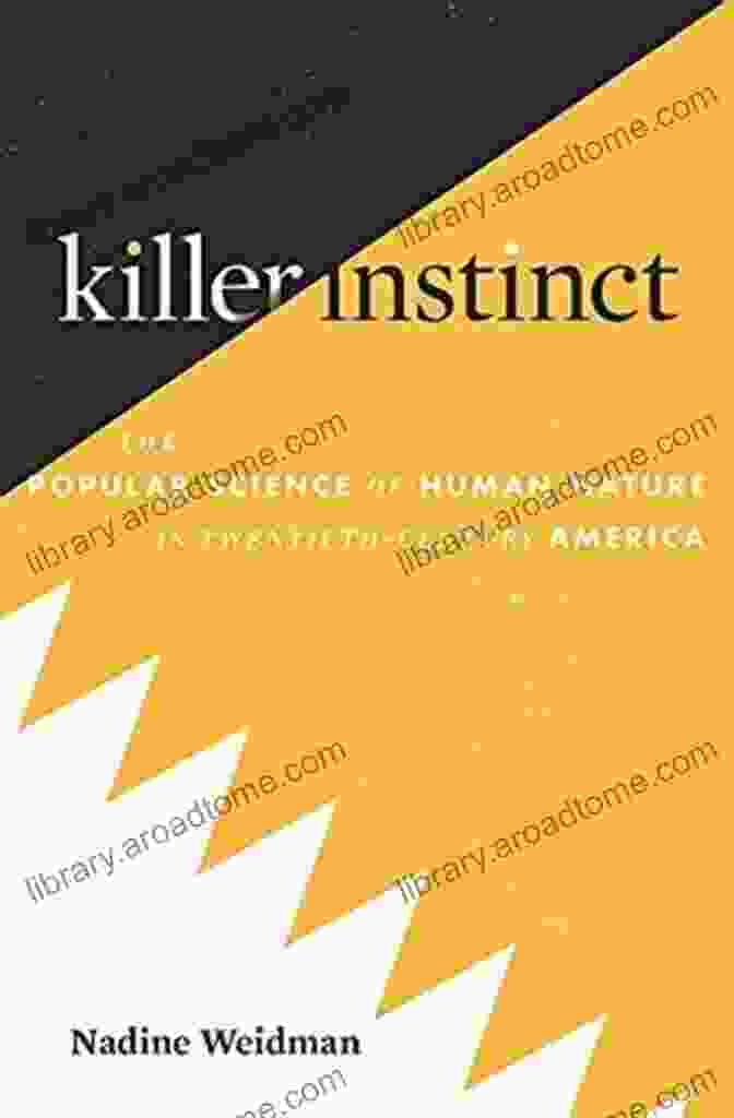 Cover Of The Popular Science Of Human Nature In Twentieth Century America, Featuring An Abstract Illustration Of A Human Brain And Surrounding Elements Killer Instinct: The Popular Science Of Human Nature In Twentieth Century America