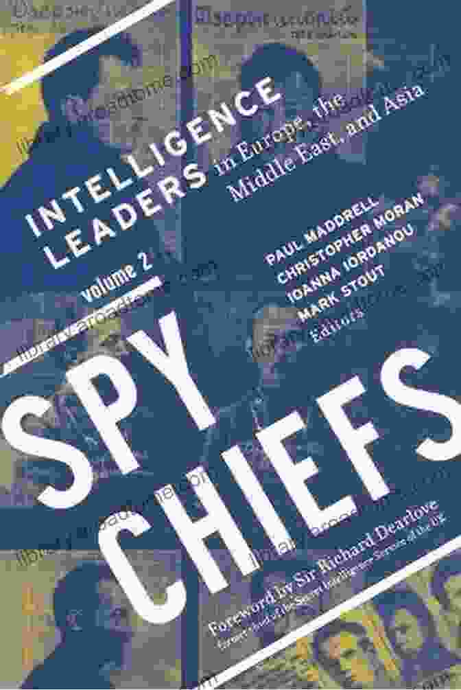 European Intelligence Leaders Spy Chiefs: Volume 2: Intelligence Leaders In Europe The Middle East And Asia