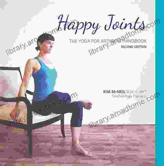 Happy Joints Yoga For Arthritis Handbook 2nd Edition Happy Joints: Yoga For Arthritis Handbook 2nd Edition