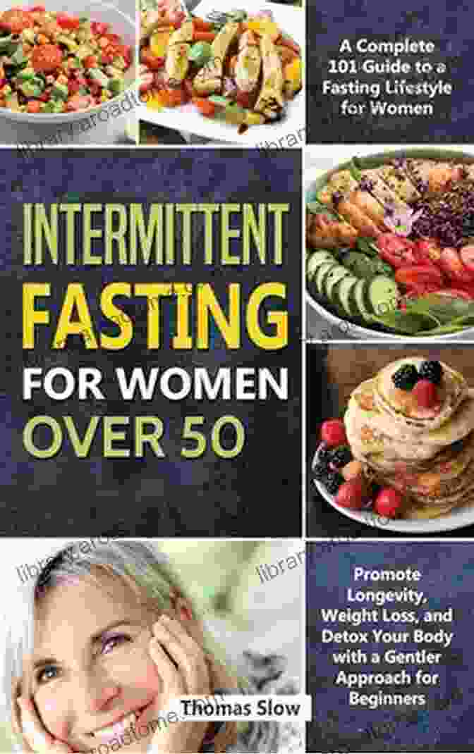 Intermittent Fasting For Women Over 50 Book Intermittent Fasting For Women Over 50: The Essential Guide To Lose Weight Detox Your Body Boost Your Energy And Brain Function No Stress Meal Plan With Healthy Recipes Included