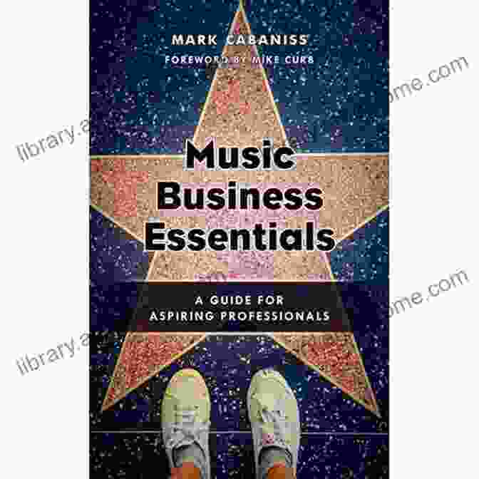 Music Business Essentials Guide For Aspiring Professionals Music Business Essentials: A Guide For Aspiring Professionals