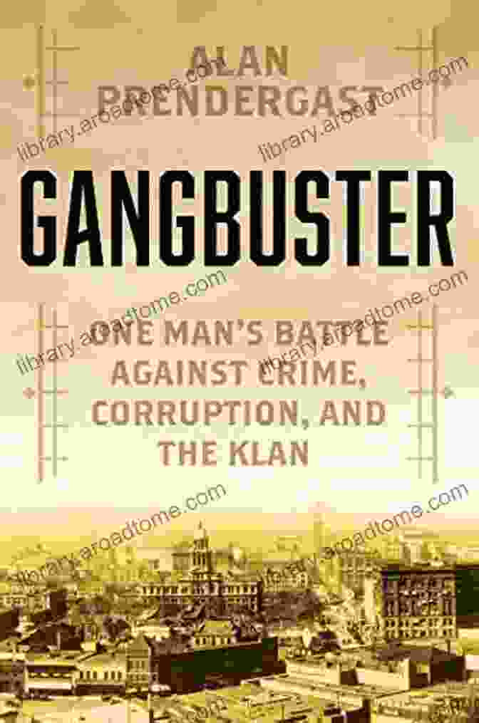 One Man's Battle Against Greed, Corruption, And The Klan Book Cover Gangbuster: One Man S Battle Against Greed Corruption And The Klan