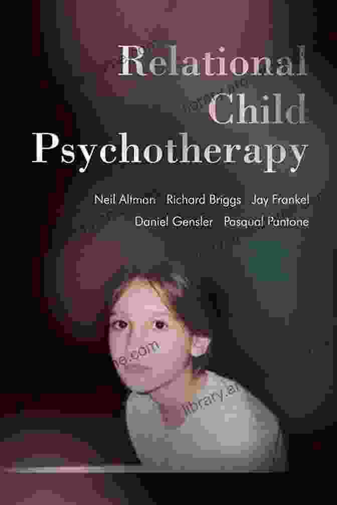 Relational Child Psychotherapy: Theory And Practice Relational Child Psychotherapy