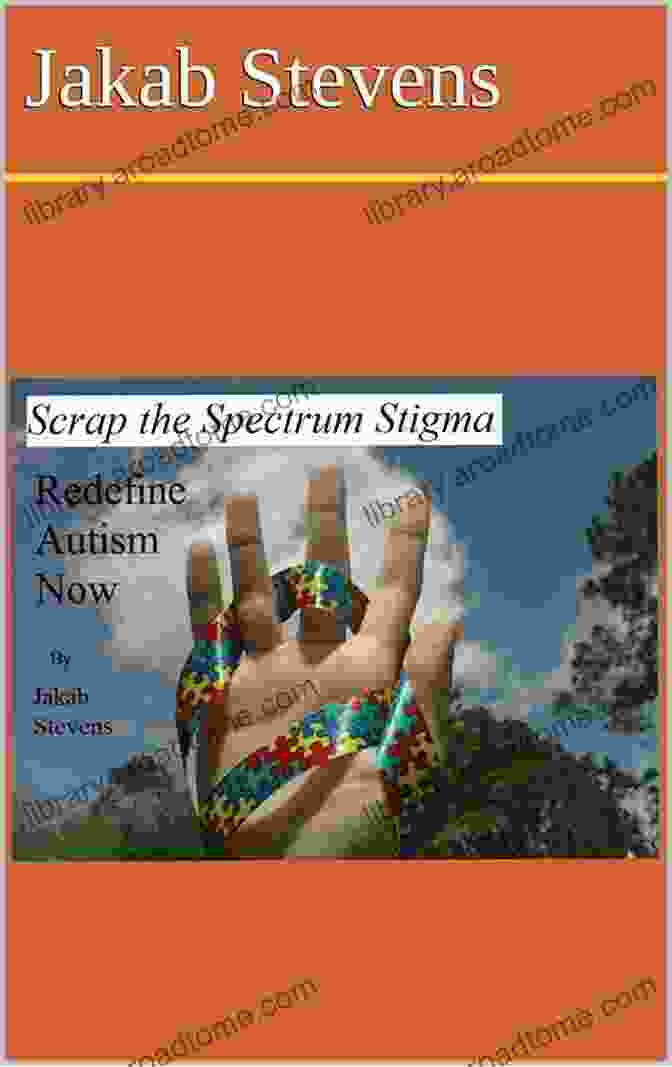 Scrap The Spectrum Stigma: Redefine Autism Now By Dr. Amy Laurent Scrap The Spectrum Stigma: Redefine Autism Now