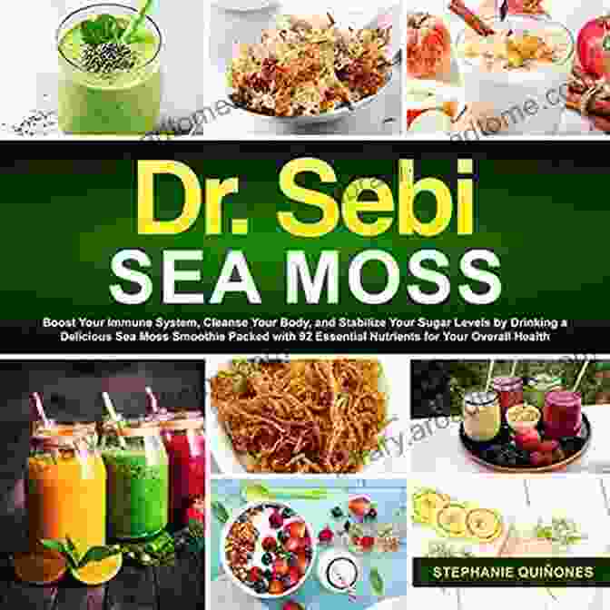 Sea Moss Detox Dr Sebi Sea Moss: Boost Your Immune System Cleanse Your Body And Manage Your Diabetes By Drinking A Delicious Sea Moss Smoothie Packed With 92 Essential Nutrients For Your Overall Health