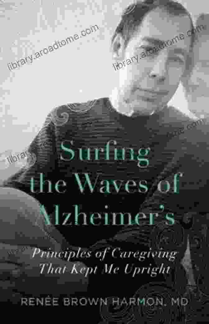 Surfing The Waves Of Alzheimer's Book Cover Surfing The Waves Of Alzheimer S: Principles Of Caregiving That Kept Me Upright