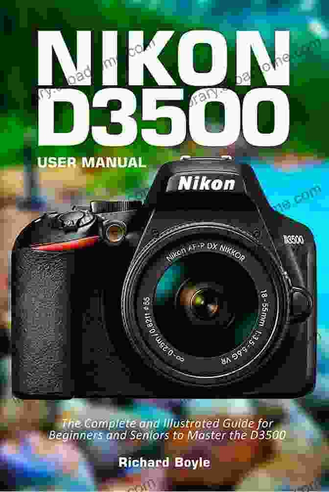 The Complete And Illustrated Guide For Beginners And Seniors To Master The D3500 Book Cover Nikon D3500 User Manual: The Complete And Illustrated Guide For Beginners And Seniors To Master The D3500