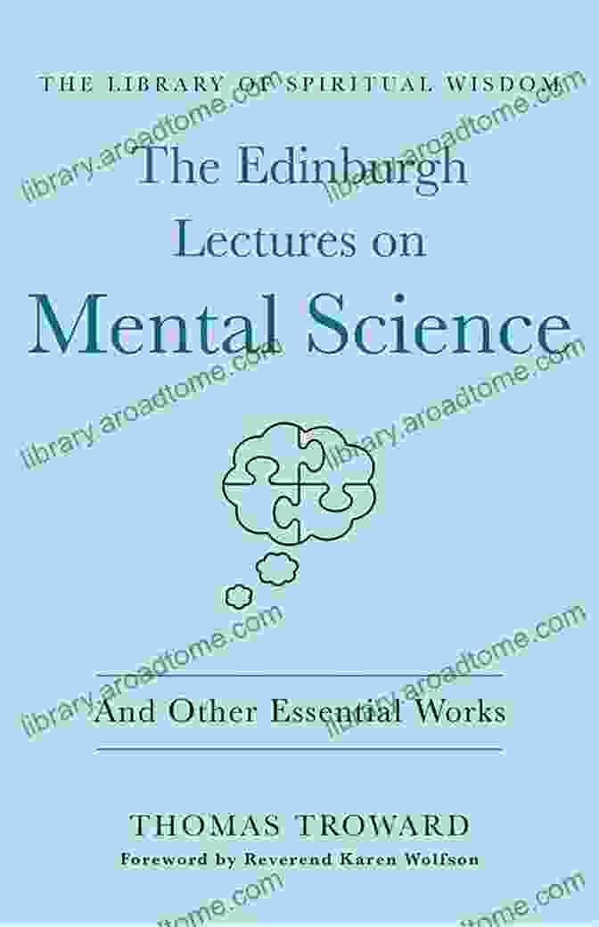 The Edinburgh Lectures On Mental Science The Wisdom Of Thomas Troward Vol I: The Edinburgh Lectures On Mental Science The Dore Lectures On Mental Science The Law And The Word The Creative Process In The Individual