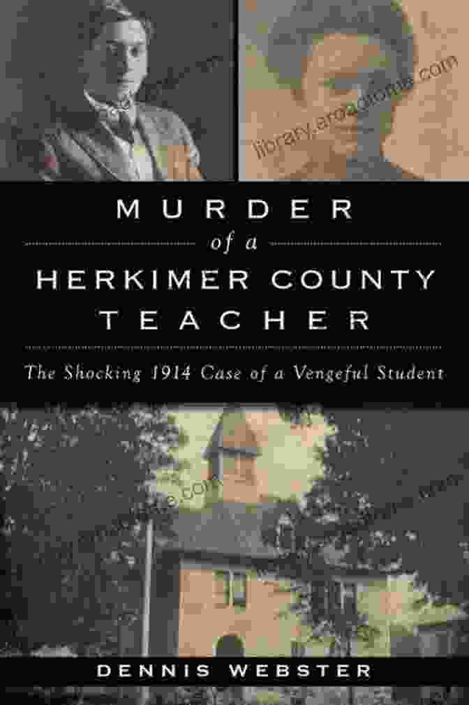 The Vengeful Student Accused Of Murder In 1914 Murder Of A Herkimer County Teacher: The Shocking 1914 Case Of A Vengeful Student (True Crime)