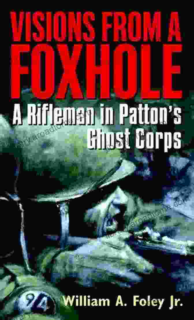 Visions From Foxhole Book Cover Visions From A Foxhole: A Rifleman In Patton S Ghost Corps