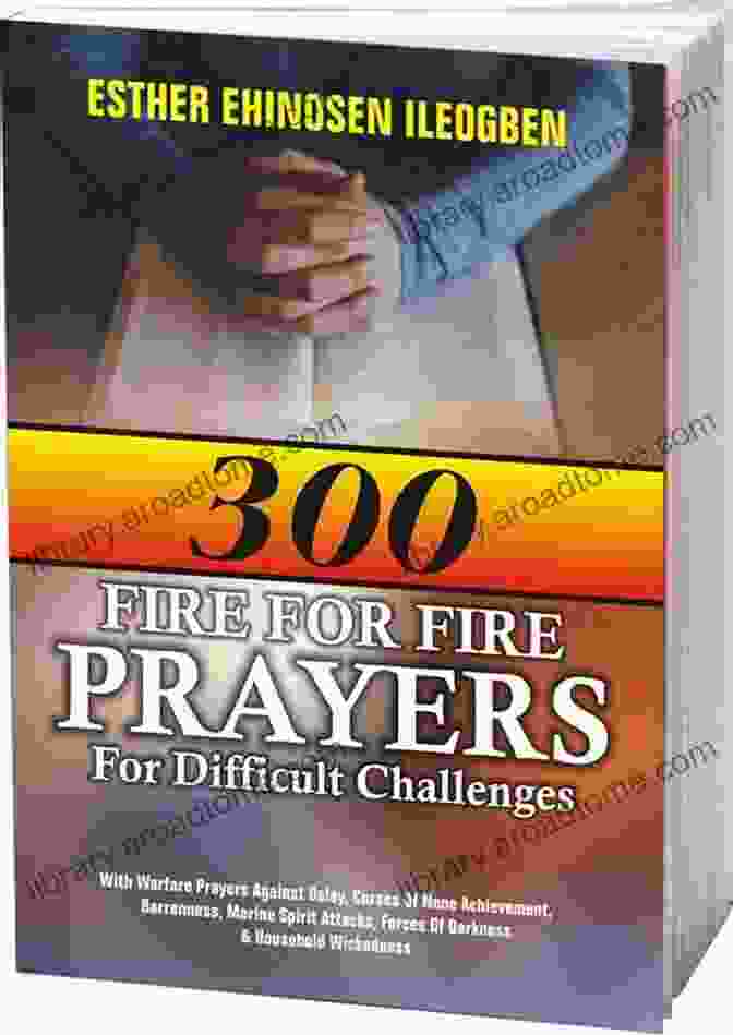 With Warfare Prayers Against Delay Curses Of None Achievement And Barrenness FIRE FOR FIRE PRAYERS FOR DIFFICULT CHALLENGES: With Warfare Prayers Against Delay Curses Of None Achievement Barrenness Marine Spirit Attacks Forces Of Darkness Household Wickedness