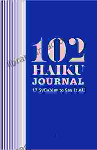 102 Haiku Journal: 17 Syllables To Say It All