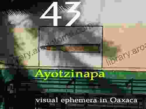 43: Ayotzinapa: Visual Emphemera In Oaxaca