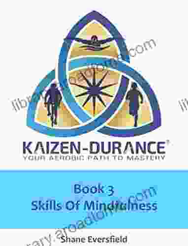 Kaizen Durance 3: Mindfulness Skills Training For Endurance Athletes (Kaizen Durance Your Aerobic Path To Mastery)