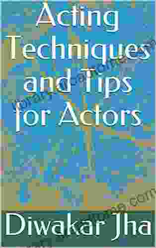 Acting Techniques And Tips For Actors