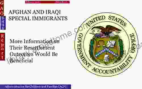 AFGHAN AND IRAQI SPECIAL IMMIGRANTS: More Information On Their Resettlement Outcomes Would Be Beneficial (GAO DHHS)