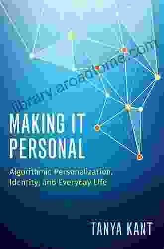 Making It Personal: Algorithmic Personalization Identity And Everyday Life