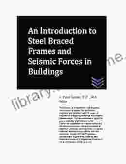 An Introduction to Steel Braced Frames and Seismic Forces in Buildings (Structural Engineering)