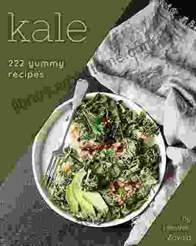 222 Yummy Kale Recipes: An Inspiring Yummy Kale Cookbook for You