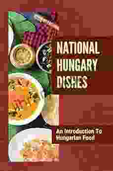 National Hungary Dishes: An Introduction To Hungarian Food: Describing Hungarian Cuisine