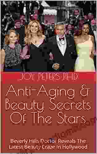 Anti Aging Beauty Secrets Of The Stars: Beverly Hills Doctor Reveals The Latest Beauty Craze In Hollywood