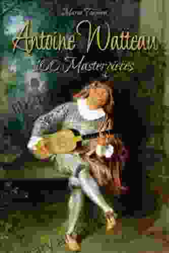 Antoine Watteau: 100 Masterpieces (Annotated Masterpieces 71)