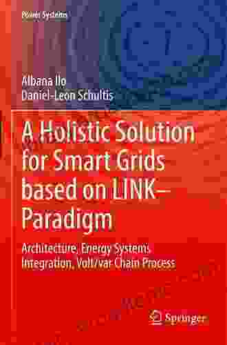 A Holistic Solution For Smart Grids Based On LINK Paradigm: Architecture Energy Systems Integration Volt/var Chain Process (Power Systems)
