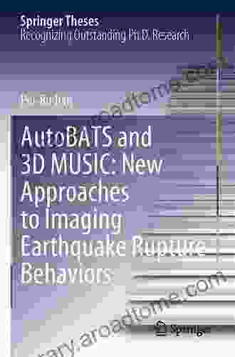 AutoBATS And 3D MUSIC: New Approaches To Imaging Earthquake Rupture Behaviors (Springer Theses)