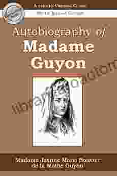 Autobiography Of Madame Guyon (Authentic Original Classic)