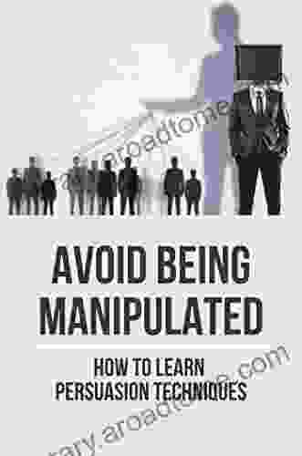 Avoid Being Manipulated: How To Learn Persuasion Techniques