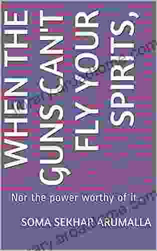 When The Guns Can T Fly Your Spirits : Nor The Power Worthy Of It