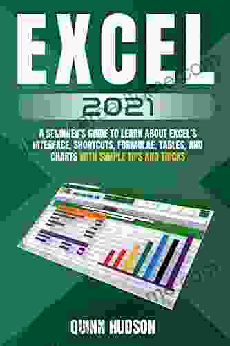 Excel 2024 : A Beginner S Guide To Learn About Excel S Interface Shortcuts Formulae Tables And Charts With Simple Tips And Tricks