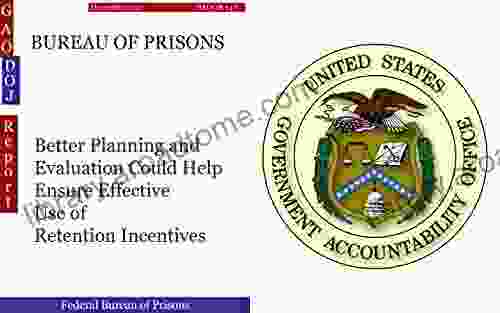 BUREAU OF PRISONS: Better Planning And Evaluation Could Help Ensure Effective Use Of Retention Incentives (GAO DOJ)