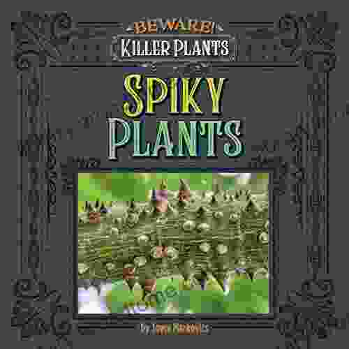 Spiny And Prickly Plants (Beware Killer Plants)