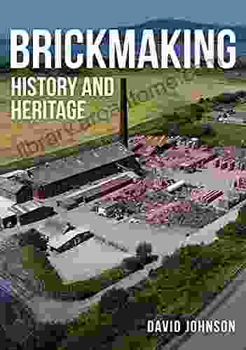 Brickmaking: History And Heritage