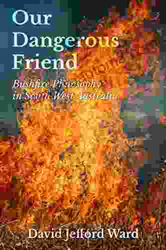 Our Dangerous Friend: Bushfire Philosophy In South West Australia