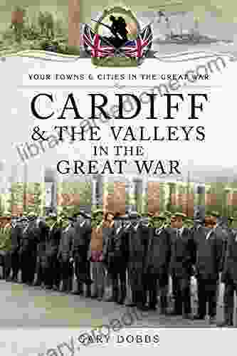 Cardiff The Valleys In The Great War (Your Towns Cities In The Great War)