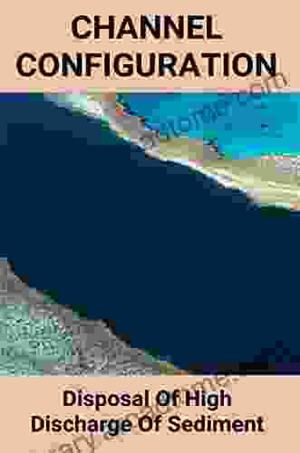 Channel Configuration: Disposal Of High Discharge Of Sediment