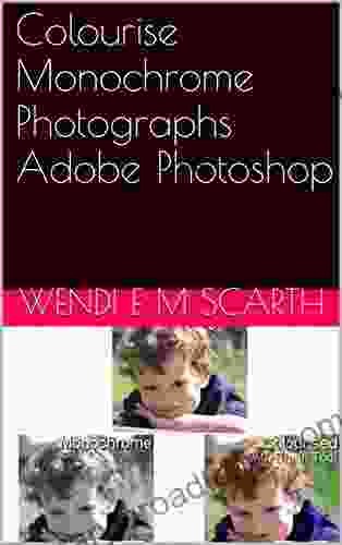 Colourise Monochrome Photographs Adobe Photoshop (Adobe Photoshop Made Easy By Wendi E M Scarth 18)