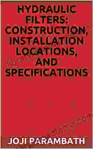 Hydraulic Filters: Construction Installation Locations and Specifications (Industrial Hydraulic (Advanced Level))