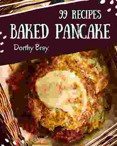 99 Baked Pancake Recipes: Cook it Yourself with Baked Pancake Cookbook