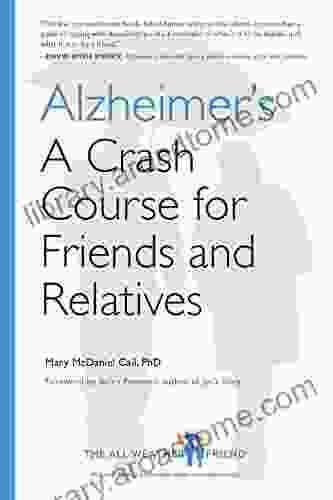 Alzheimer S: A Crash Course For Friends And Relatives